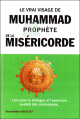 Le vrai visage de Muhammad (SAW) prophete de la misericorde - Livre pour le dialogue et l'ouverture - au dela des caricatures...